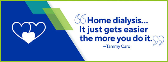 Home Dialysis  ... It just gets easier the more you do it.