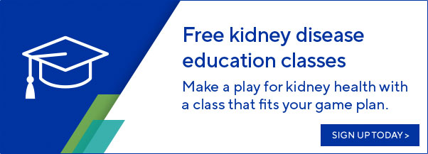 Free kidney disease education classes | SIGN UP TODAY